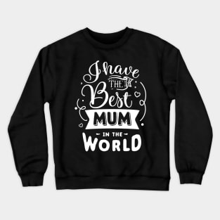 I have the best mum in the world Crewneck Sweatshirt